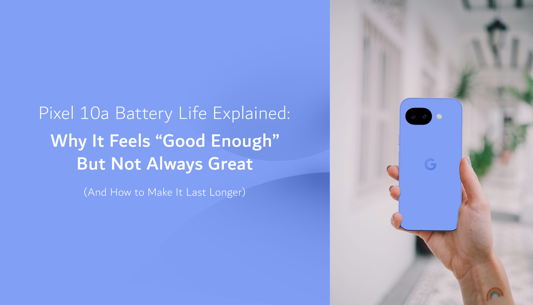 Pixel 10a Battery Life Explained: Why It Feels “Good Enough” But Not Always Great (and How to Make It Last Longer)