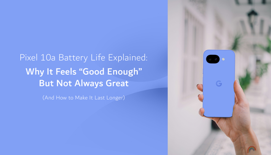 Pixel 10a Battery Life Explained: Why It Feels “Good Enough” But Not Always Great (and How to Make It Last Longer)